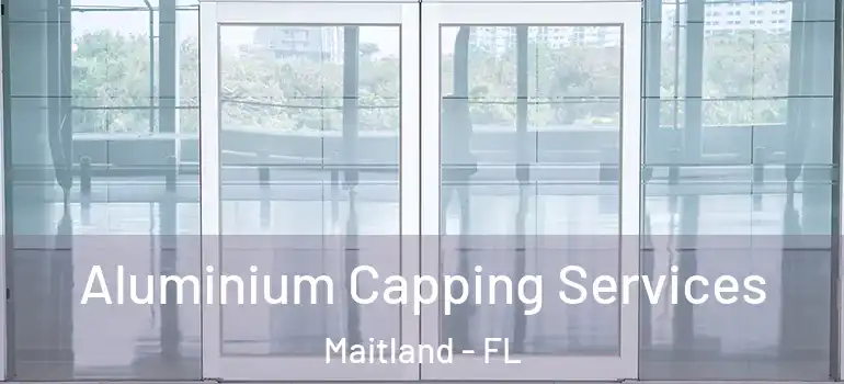  Aluminium Capping Services Maitland - FL