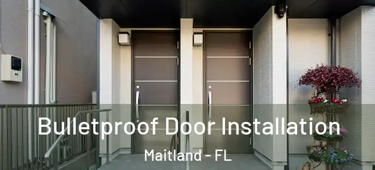  Bulletproof Door Installation Maitland - FL
