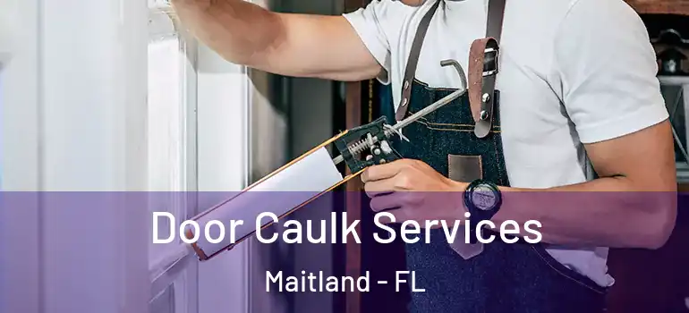  Door Caulk Services Maitland - FL