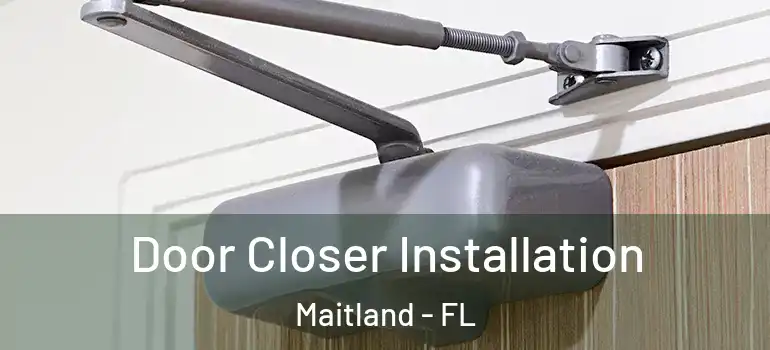  Door Closer Installation Maitland - FL