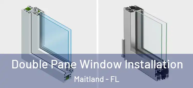 Double Pane Window Installation Maitland - FL