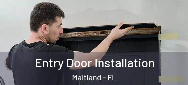 Entry Door Installation Maitland - FL