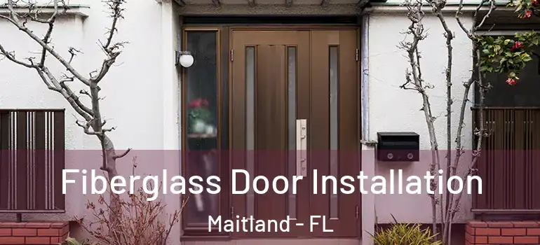  Fiberglass Door Installation Maitland - FL