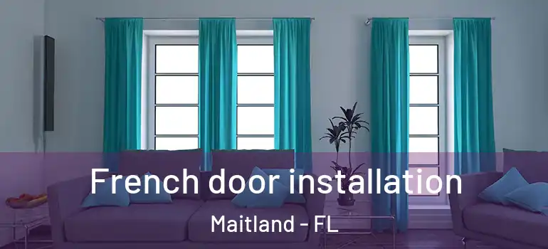  French door installation Maitland - FL