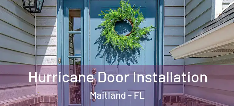  Hurricane Door Installation Maitland - FL