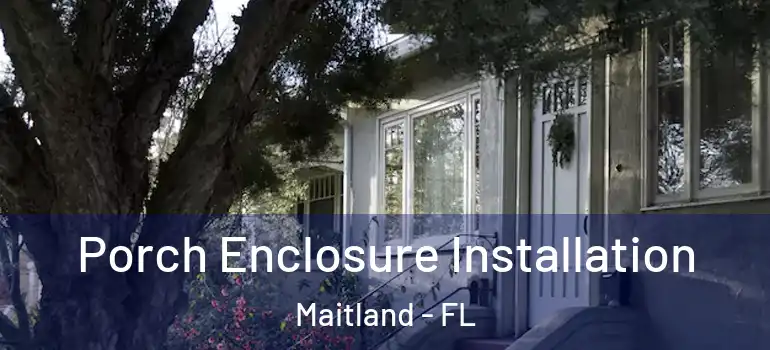  Porch Enclosure Installation Maitland - FL