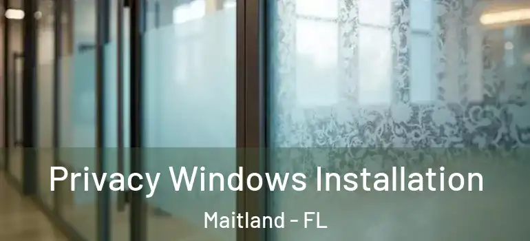  Privacy Windows Installation Maitland - FL