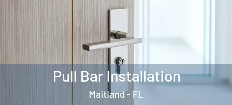  Pull Bar Installation Maitland - FL