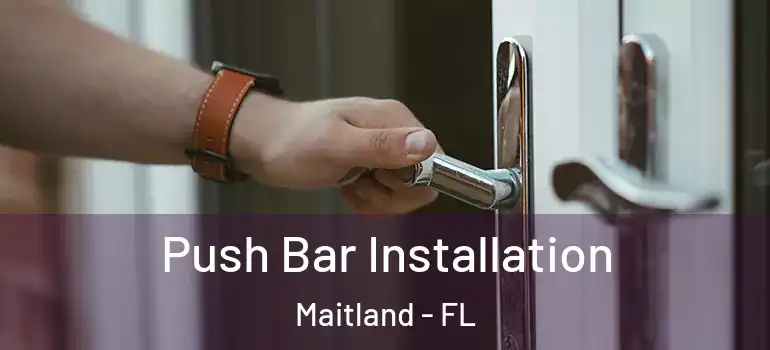  Push Bar Installation Maitland - FL