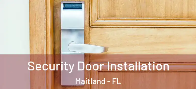 Security Door Installation Maitland - FL