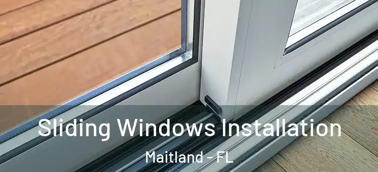  Sliding Windows Installation Maitland - FL