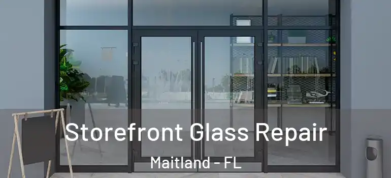  Storefront Glass Repair Maitland - FL
