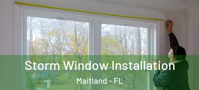  Storm Window Installation Maitland - FL