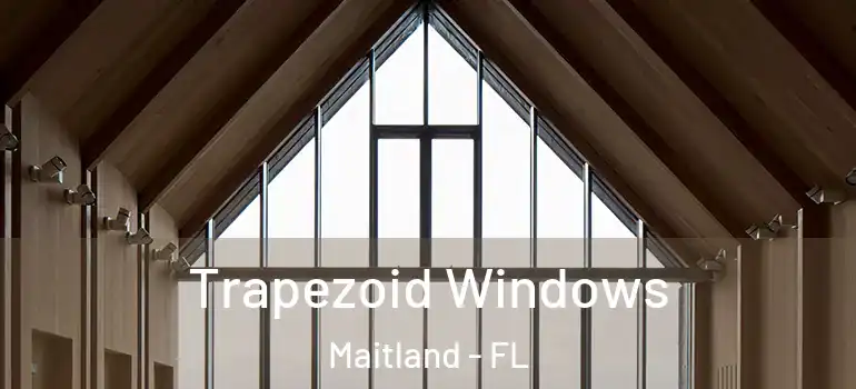  Trapezoid Windows Maitland - FL