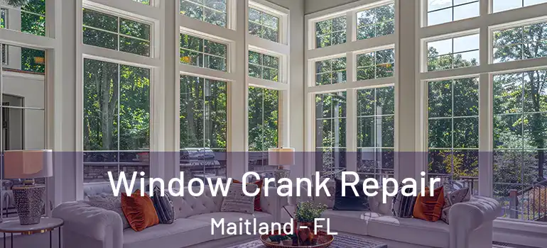  Window Crank Repair Maitland - FL