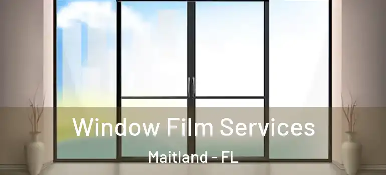  Window Film Services Maitland - FL