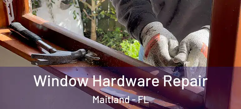  Window Hardware Repair Maitland - FL