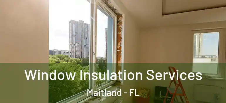  Window Insulation Services Maitland - FL