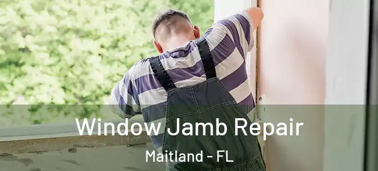  Window Jamb Repair Maitland - FL