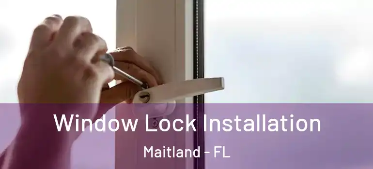  Window Lock Installation Maitland - FL