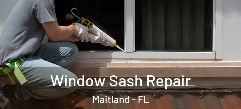  Window Sash Repair Maitland - FL