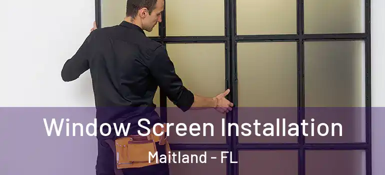  Window Screen Installation Maitland - FL
